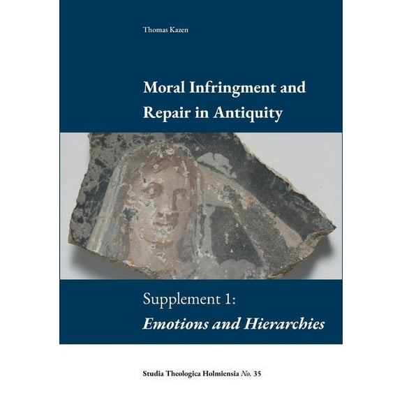 Moral Infringement and Repair in Antiquity: Supplement 1: Emotions and Hierarchies, (Paperback)