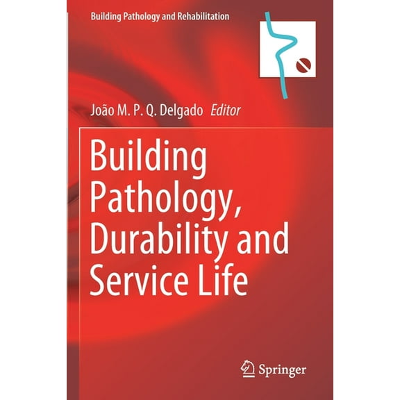 Building Pathology and Rehabilitation Building Pathology, Durability and Service Life, Book 12, (Paperback)