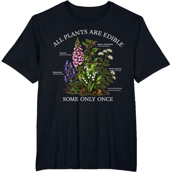 All Plants are Edible Some Only Once Funny Botany Gardening T-Shirt
