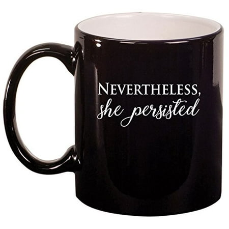 

Ceramic Coffee Tea Mug Cup Nevertheless She Persisted (Black)