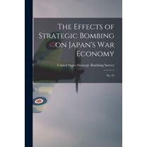 The Effects of Strategic Bombing on Japan's war Economy (Paperback)