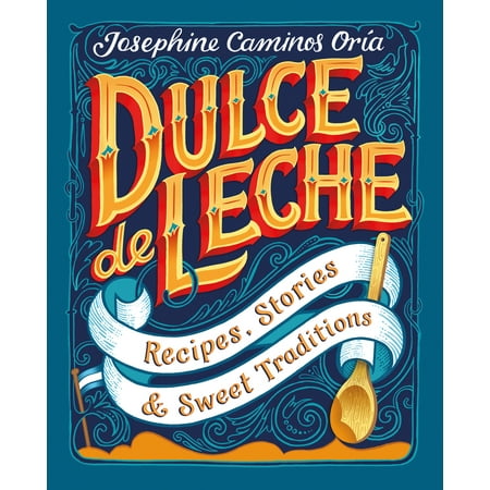 Dulce de Leche : Recipes, Stories, & Sweet (Best Dulce De Leche Recipe)