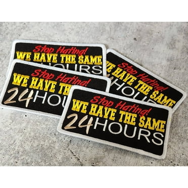 Exclusive, "Stop Hating! We Have the same 24-hours,"4"x2", Iron-on patch, DIY, Embroidered Applique, Statement Patch for Denim Jacket & Hats