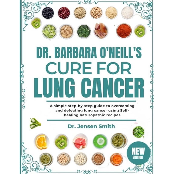 Dr. Barbara O'Neill's Cure for Lung Cancer: A Simple Step-By-Step Guide To Overcoming And Defeating Lung Cance, (Paperback)
