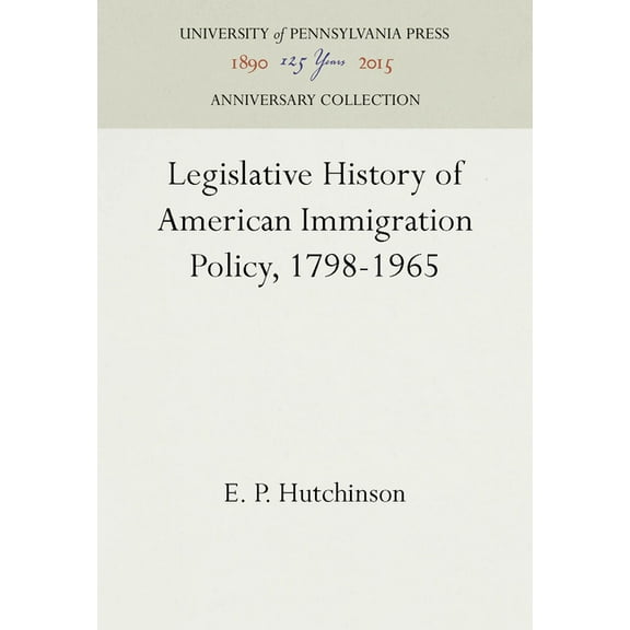 Anniversary Collection: Legislative History of American Immigration Policy, 1798-1965 (Hardcover)