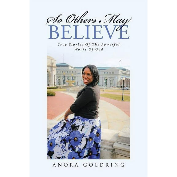 So Others May Believe: True stories of The powerful Works of God, (Paperback)