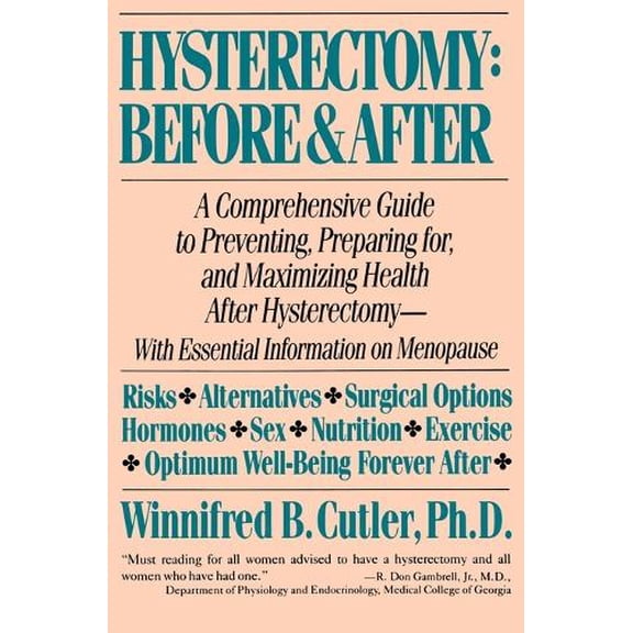 Pre-Owned Hysterectomy Before & After: A Comprehensive Guide to Preventing, Preparing For, and Maximizing Health (Paperback) 006091629X 9780060916299