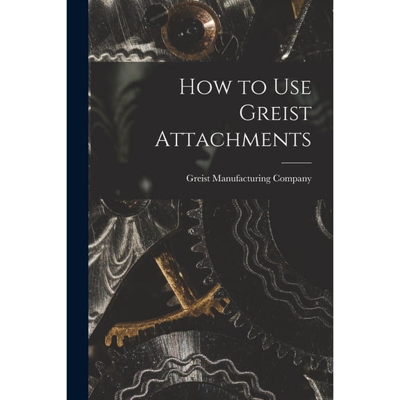 How to Use Greist Attachments, (Paperback)