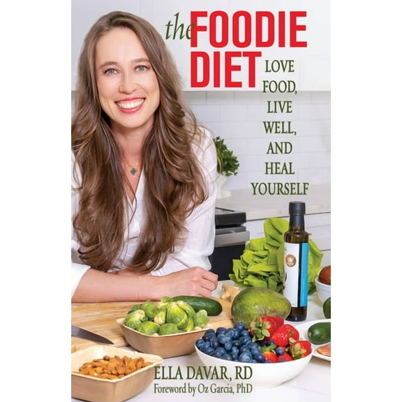 The Foodie Diet: Love Food, Live Well, and Heal Yourself, (Paperback)