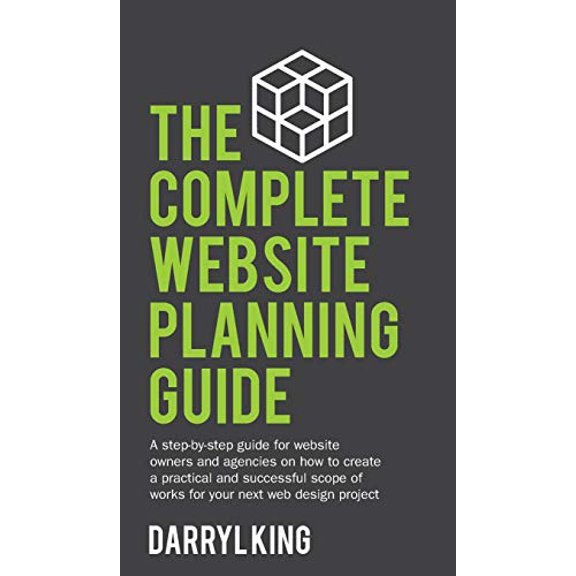 Pre-Owned The Complete Website Planning Guide: A step-by-step guide for website owners and agencies on how to create a practical and successful scope of works for your next web design Hardcover