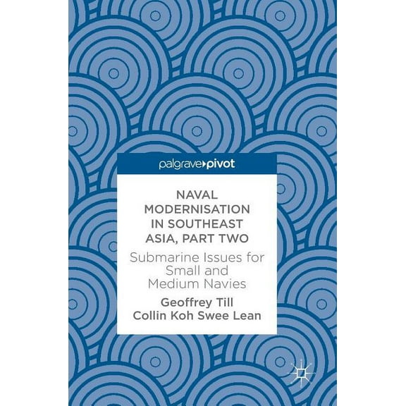 Naval Modernisation in Southeast Asia, Part Two: Submarine Issues for Small and Medium Navies, (Hardcover)