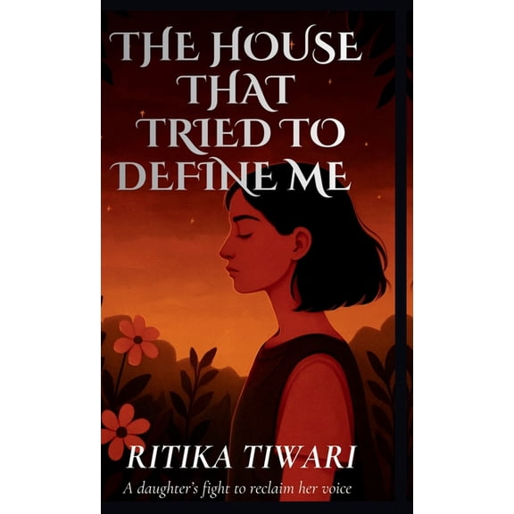 The House That Tried to Define Me: A daughter's fight to reclaim her voice, (Hardcover)
