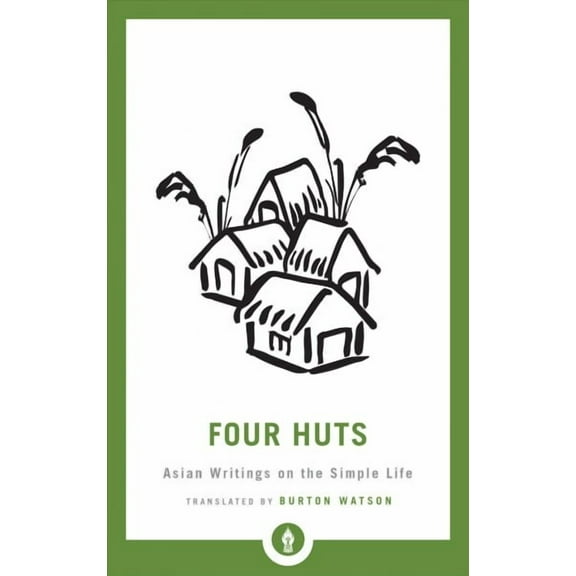 Shambhala Pocket Library: Four Huts : Asian Writings on the Simple Life (Series #29) (Paperback)