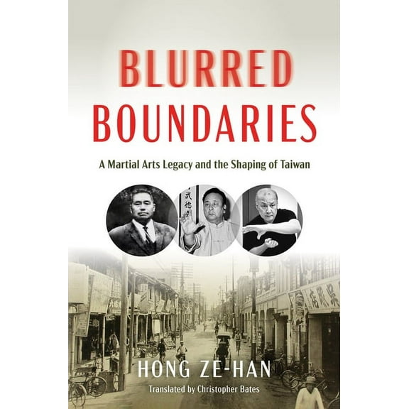 Blurred Boundaries: A Martial Arts Legacy and the Shaping of Taiwan, (Hardcover)