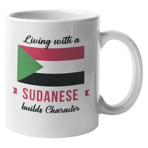 Living With A Sudanese Builds Character. Sudan Coffee & Tea Gift Mug For Friend Who Was Born In Sudan, Foreigner, Visitor, Tourist, Traveler, Men And Women (11oz)