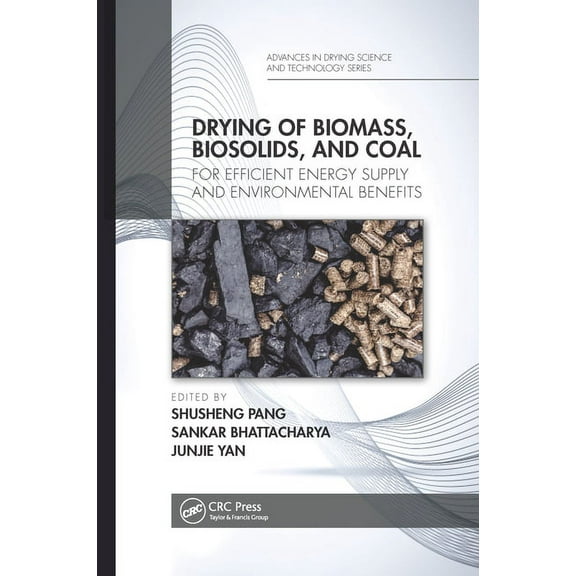Advances in Drying Science and Technolog Drying of Biomass, Biosolids, and Coal: For Efficient Energy Supply and Environmental Benefits, (Paperback)