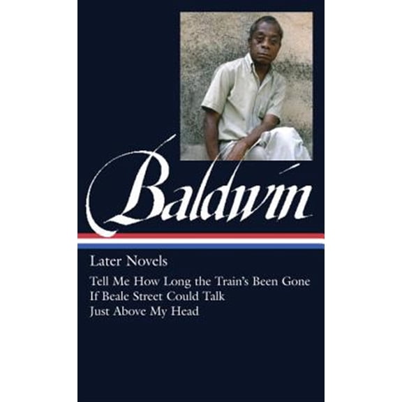 Pre-Owned James Baldwin: Later Novels: Tell Me How Long the Train's Been Gone / If Beale Street Could Talk / Just Above My Head: 3 (Library of America James Baldwin Edition) Hardcover