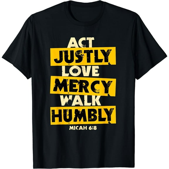 Act Justly, Love Mercy, Walk Humbly, Micah 6:8 Bible Verse T-Shirt