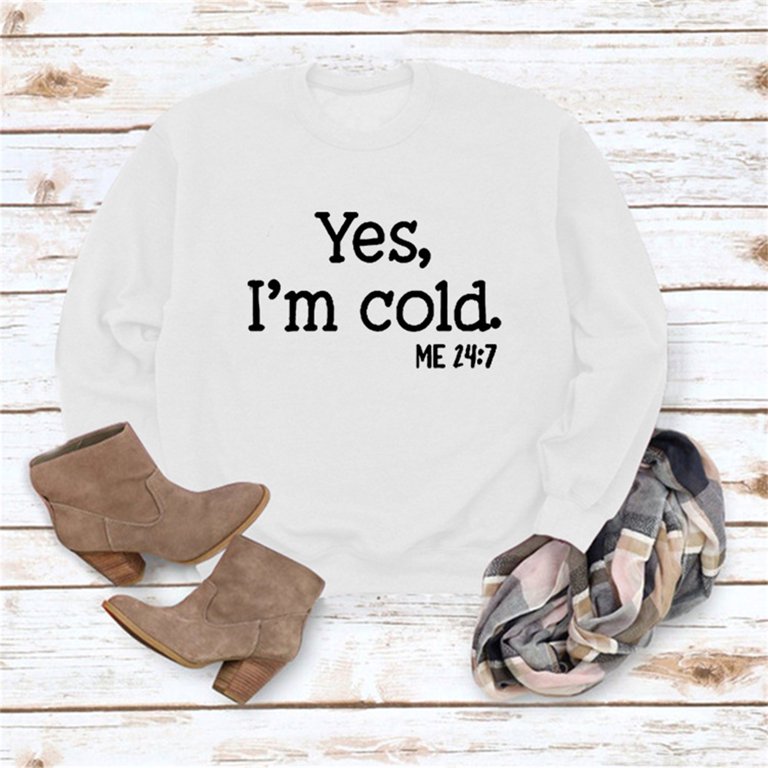 Yes I'm Cold Me 24:7 Hoodie for Women Funny Letter Print Fall Winter  Sweatshirt - Walmart.com