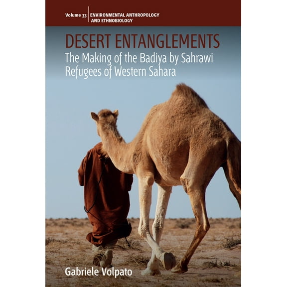 Environmental Anthropology and Ethnobiol Desert Entanglements: The Making of the Badiya by Sahrawi Refugees of Western Sahara, Book 33, (Hardcover)