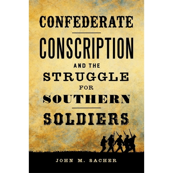 Jules and Frances Landry Award Confederate Conscription and the Struggle for Southern Soldiers, (Hardcover)