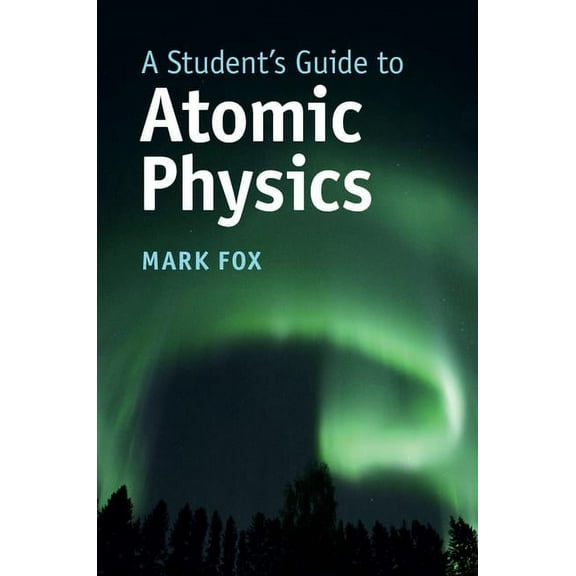 Student's Guides A Student's Guide to Atomic Physics, (Paperback)
