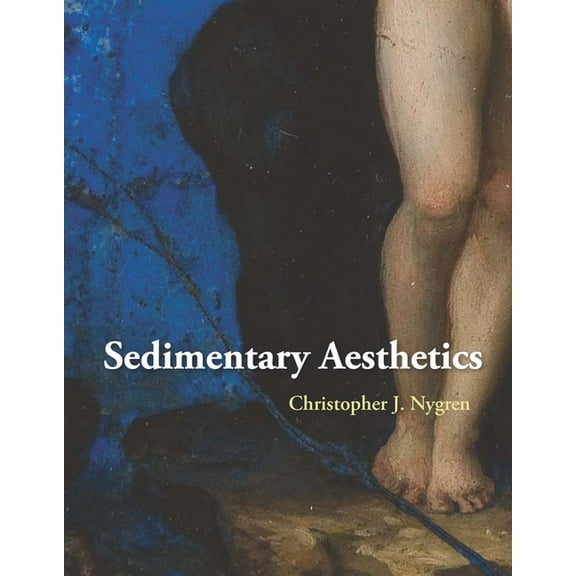 Sedimentary Aesthetics: Painting on Stone and the Ecology of Early Modern Art, (Hardcover)