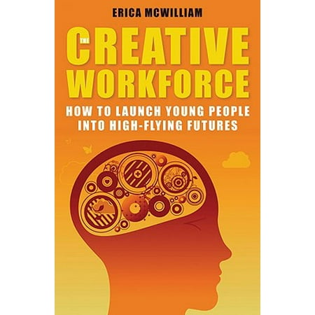 The Creative Workforce How To Launch Young People Into HighFlying
Futures The Creative Workforce How To Launch Young People Into HighFlying
Futures
