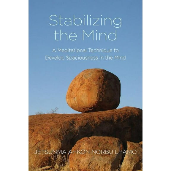 Stabilizing the Mind: A Meditational Technique to Develop Spaciousness in the Mind, (Paperback)