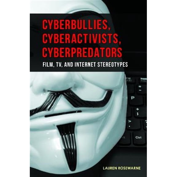Pre-Owned Cyberbullies, Cyberactivists, Cyberpredators: Film, Tv, and Internet Stereotypes (Hardcover)