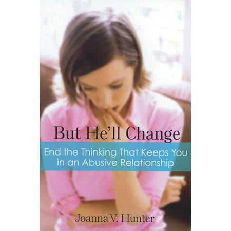 But He'll Change : End the Thinking That Keeps You in an Abusive (Best Way To End A Relationship)