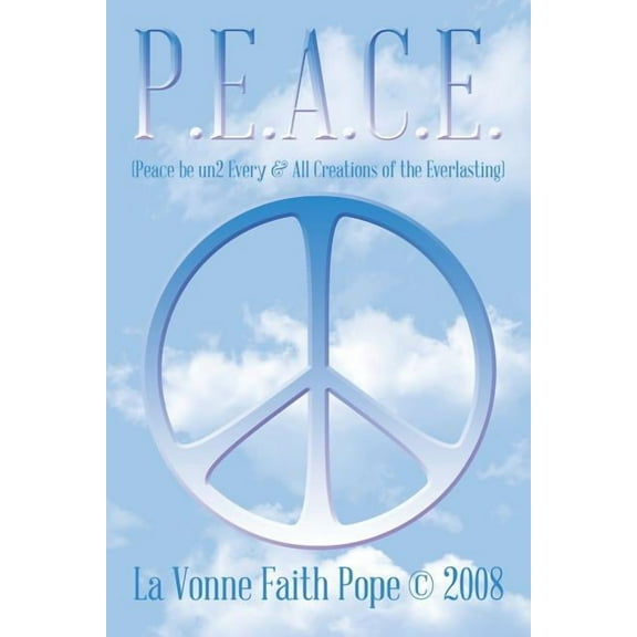 P.E.A.C.E.: (Peace Be Un2 Every & All Creations of the Everlasting) (Paperback)