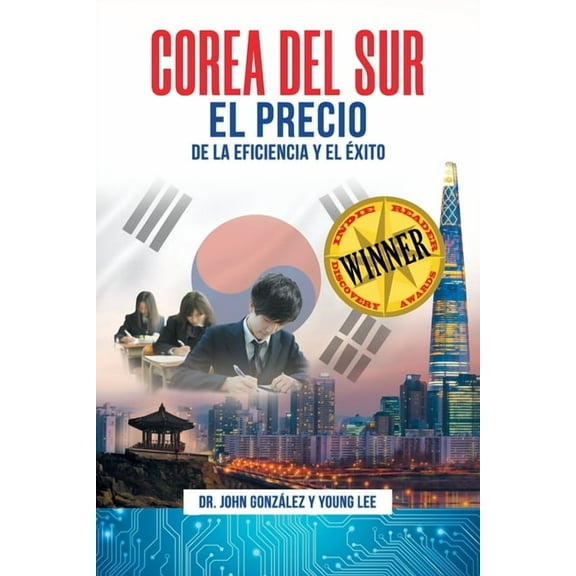 Corea del Sur: El precio de la eficiencia y el Ã©xito, (Paperback)