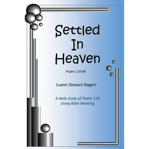 Settled in Heaven: A daily Bible study of Psalm 119 using Bible-marking (Paperback) by Luann Stewart Rogers