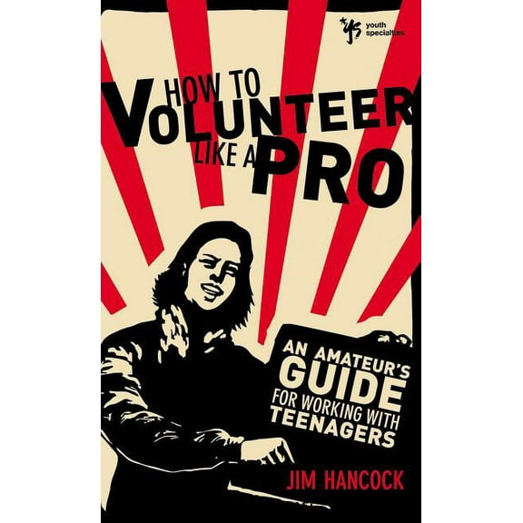 How to Volunteer Like a Pro: An Amateur's Guide for Working with Teenagers, (Paperback)