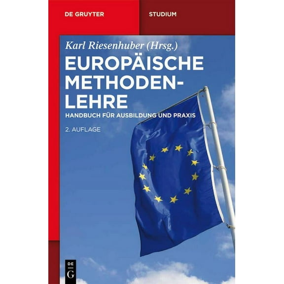 de Gruyter Studium EuropÃ¤ische Methodenlehre: Handbuch FÃ¼r Ausbildung Und PRAXIS, (Paperback)