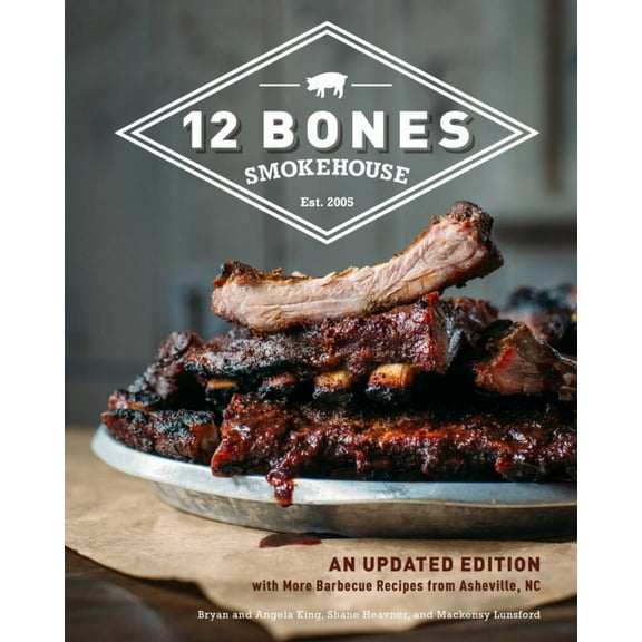 12 Bones Smokehouse: An Updated Edition with More Barbecue Recipes from Asheville, NC (New edition) (Hardcover)