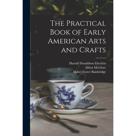 The Practical Book of Early American Arts and Crafts (Paperback)