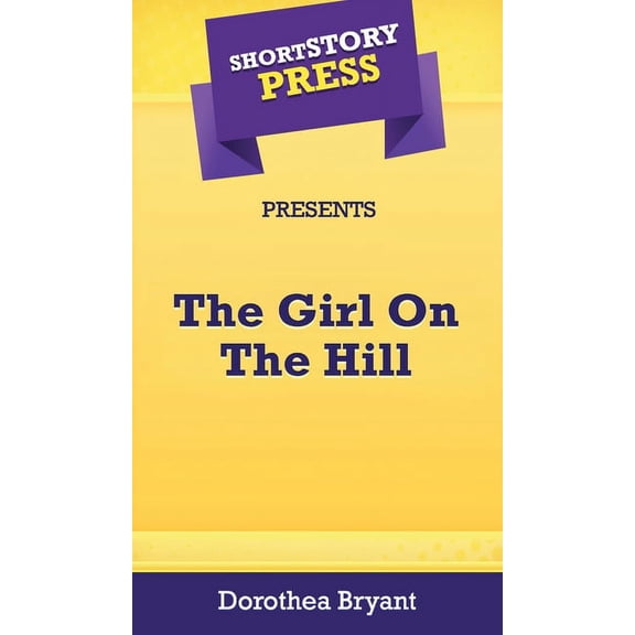 Short Story Press Presents The Girl On The Hill, (Hardcover)