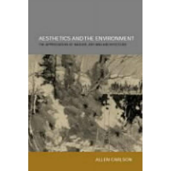 Aesthetics and the Environment: The Appreciation of Nature, Art and Architecture, (Paperback)