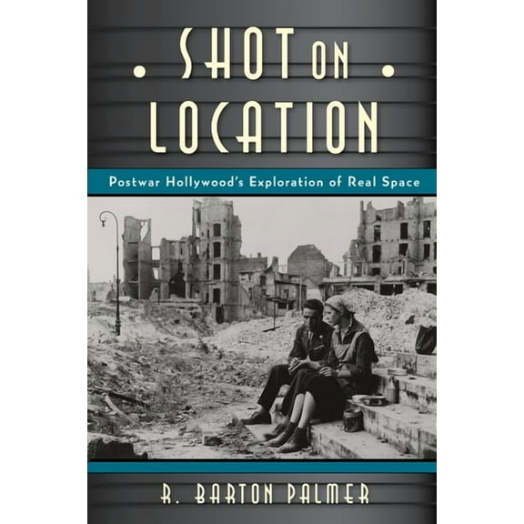 Techniques of the Moving Image: Shot on Location : Postwar American Cinema and the Exploration of Real Place (Paperback)