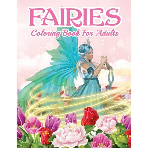 Fairies Coloring Book For Grown Ups: Beautiful Fairy Coloring Book For Women And Men With Relaxing And Stress Relief Des, (Paperback)