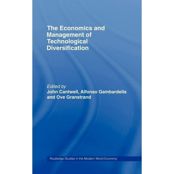 Routledge Studies in the Modern World Ec The Economics and Management of Technological Diversification, (Hardcover)