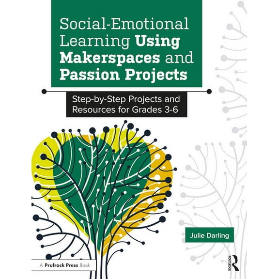 Social-Emotional Learning Using Makerspaces and Passion Projects: Step-By-Step Projects and Resources for Grades 3-6, (Paperback)