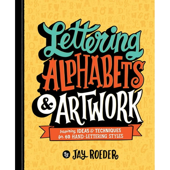 Lettering Alphabets & Artwork: Inspiring Ideas & Techniques for 60 Hand-Lettering Styles, (Paperback)