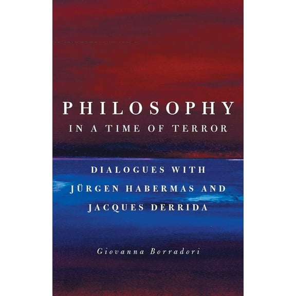 Philosophy in a Time of Terror: Dialogues with Jurgen Habermas and Jacques Derrida, (Paperback)
