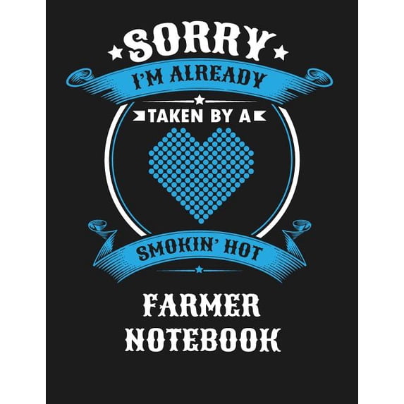 Sorry I'm Already Taken by a Smokin Hot Farmer Notebook: Blank Line Notebook (8.5 X 11 - 110 Blank Pages)