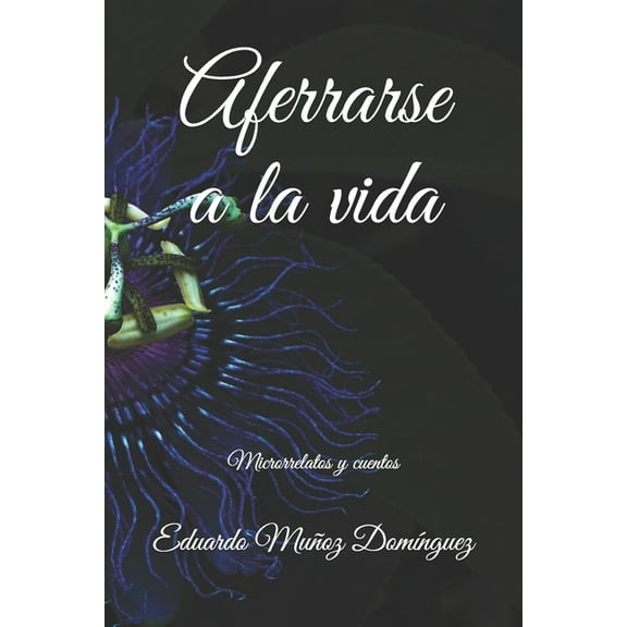 1: Aferrarse a la vida: Microrrelatos y cuentos (Paperback)