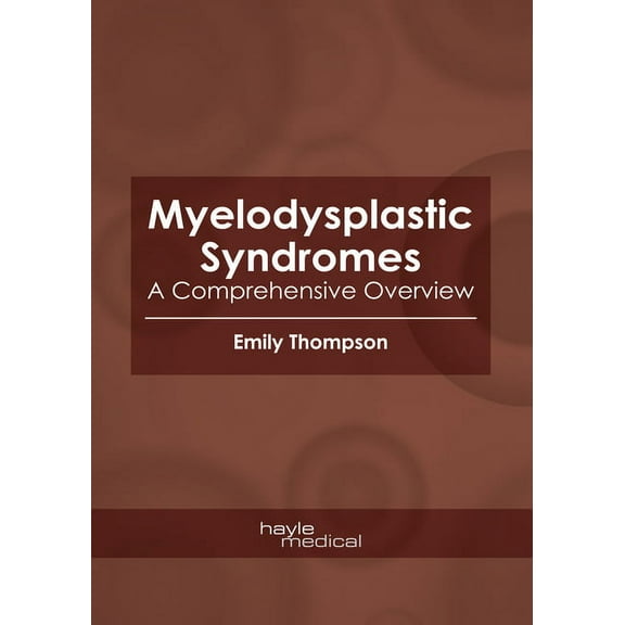 Myelodysplastic Syndromes: A Comprehensive Overview, (Hardcover)