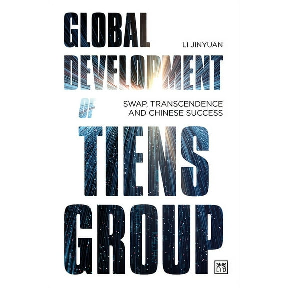Global Development of Tiens Group : Swap, Transcendence and Chinese Success (Paperback)